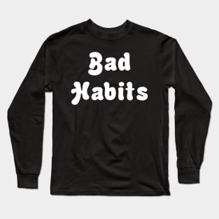 BAD HABITS Long Sleeve T-Shirt